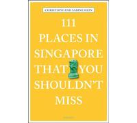 111 Places in Singapore That You Shouldn't Miss (111 Places/Shops)