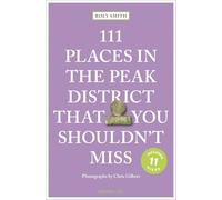 111 Places in the Peak District That You Shouldn't Miss: Travel Guide