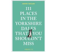 111 Places in the Yorkshire Dales That You Shouldn't Miss