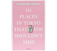 111 Places in Tokyo That You Shouldn't Miss (111 Places/Shops)
