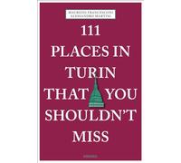 111 Places in Turin That You Shouldn't Miss: (111 Places)