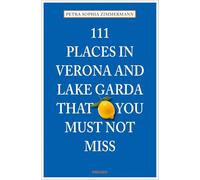 111 Places in Verona and Lake Garda That You Must Not Miss
