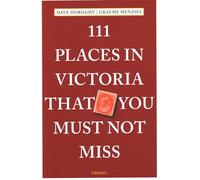 111 Places in Victoria That You Must Not Miss: Travel Guide (111 Places)