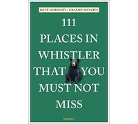 111 Places in Whistler That You Must Not Miss: Travel Guide (111 Places/Shops)