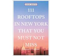 111 Rooftops in New York That You Must Not Miss (111 Places)
