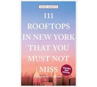 111 Rooftops in New York That You Must Not Miss (111 Places/Shops): Travel Guide