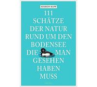 111 Schatze der Natur rund um den Bodensee, die man gesehen haben muss,.