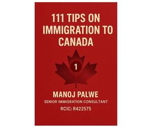 111 Tips on Immigration to Canada: Practical Guidance for Visitors, Students, Workers, and Future Permanent Residents (SERIES 1 CANADA IMMIGRATION ... Complete Roadmap to Making Canada Your Home.)