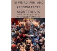 111 Weird, Fun, and Random Facts About the UFC