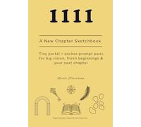 1111: A New Chapter Sketchbook: Tiny portal + anchor prompt-pairs for big vision, fresh beginnings & your next chapter