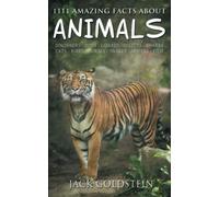 1111 Amazing Facts about Animals: Dinosaurs, dogs, lizards, insects, sharks, cats, birds, horses, snakes, spiders, fish and more!