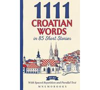 1111 Croatian Words in 85 Short Stories: The Most Frequent Croatian Words for Beginners (A1-A2) | With Spaced Repetition, Parallel Text & Free Audio (1111 Most Frequent Words in 85 Short Stories)
