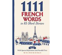 1111 French Words in 85 Short Stories: The Most Frequent French Words for Beginners (A1-A2) | With Spaced Repetition, Parallel Text & Free Audio (1111 Most Frequent Words in 85 Short Stories)