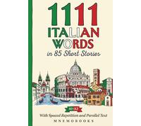 1111 Italian Words in 85 Short Stories: The Most Frequent Italian Words for Beginners (A1-A2) With Spaced Repetition, Parallel Text & Free Audio (Most Frequent Words in Short Stories)