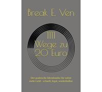 1111 Wege zu 20 Euro: Der praktische Ideenfundus für sofort mehr Geld - schnell, legal, wiederholbar