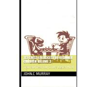 113 Chess Exercices For Beginner Children volume 3 : Train and Test Your Child's Logical Mind