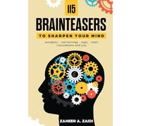 115 Brainteasers To Sharpen Your Mind: Wordplay, Red Herrings, Logic, Math, Conundrums and You