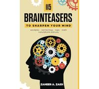 115 Brainteasers To Sharpen Your Mind: Wordplay, Red Herrings, Logic, Math, Conundrums and You