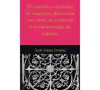 117 exercícios resolvidos de equações diferenciais com séries de potências e a transformada de Laplace (Cálculo IV FZEA USP)