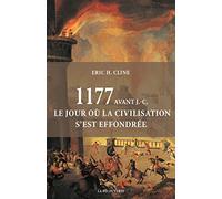 1177 avant J.-C. Le jour où la civilisation s'est effondrée