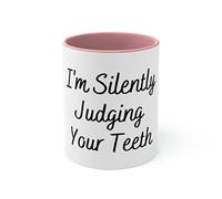 11oz Accent Coffee Mug Colors Funny Humorous I'm Silently Judging Your Tooth Men Women Gag Novelty Dentist 11oz / Pink
