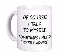 11Oz Ceramic Coffee Mug - "of Course I Talk to Myself. Sometimes I Need Expert Advice" Funny Design Perfect Holiday Father's Day Mother's Day and Birthday Gifts for Kid Family Friend