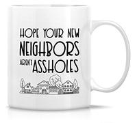 11Oz Ceramic Drinking Cup - "Hope Your New Neighbors aren't Tough" Funny Sarcastic Design, Homeowner Housewarming/Birthday Gift for Friends, Coworkers, Dad, Mom, Sister, Brother