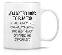 11Oz Ceramic Drinking Cup - "You are So Hard to Buy for Enjoy This Mug and The Joy" Sarcastic Design, Inspirational Birthday Gift for Friends, Coworkers, Siblings, Dad, Mom