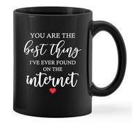 11Oz Ceramic Drinking Cup - "You are The Best Thing I Have Found On The Internet" Design, Boyfriend/Long Distance Couple/Online Dating Gift for Her Him
