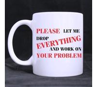 11oz Funny Let Me Drop Everything And Work On Your Problem Best Choice White Ceramic Coffee Mugs Cup