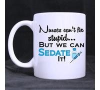 11oz Funny Nurse Quotes Mug, Nurses Can't Fix Stupid, But We Can Sedate It White Ceramic Coffee Mugs Cup