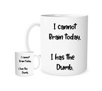 11OZ I Cannot Brain Today. I Has The Dumb Mug for Tea or Coffee