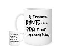 11OZ If It Requires Pants Or A Bra It's Not Happening Today Mug for Tea or Coffee