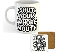 11oz Mug | Shut Your Whore Mouth | Printed Funny Gift Idea Cup Tea Coffee