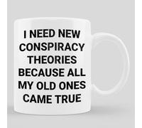 11Oz White Ceramic Coffee Mug - "I Need New Conspiracy Theories Old Ones Came True" Funny Design Perfect Holiday Christmas and Birthday Gifts for Kid Family Friend