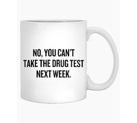 11Oz White Ceramic Drinking Cup - Probation Officer Gift, "You Can't Take The Drug Test Next Week" Design, Parole Officer Mug & Unique Festival/Birthday Present
