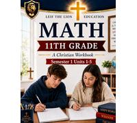 11th Grade Math Semester 1 (Units 1-5): A Christian Homeschool Math Workbook with Step-by-Step Lessons, Practice Problems, and Answer Key (Math Workbooks Semesters, Grades 3 - 12.)