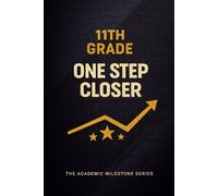 11th Grade Notebook: One Step Closer - A Student Success Journal for High School Juniors | The Academic Milestone Series