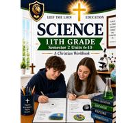 11th Grade Science - Semester 2 Units (6-10): A Christian Homeschool Workbook (Science Semesters Grades 3-12)