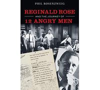 12 Angry Men: Reginald Rose and the Making of an American Classic