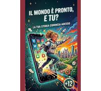 12 anni, il mondo è pronto, e Tu???....: ....La tua storia comincia adesso.