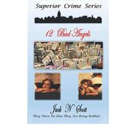 12 Bad Angels: They Have No Idea They Are Being Robbed (Superior Crimes Series)