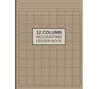 12 Column Accounting Ledger Book: Ledger Log Book For Bookkeeping - Perfect For A Small Business, Home-Based Business & Personal Finances