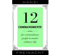 12 Commandments: For Extraordinary People To Master Ordinary Life