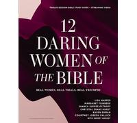 12 Daring Women of the Bible Study Guide plus Streaming Video: Real Women, Real Trials, Real Triumphs