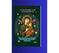 12 DAYS DEVOTIONAL TO OUR LADY OF PERPETUAL HELP: Twelve Days of Prayer for Urgent Needs, Miracles, and Motherly Intercession