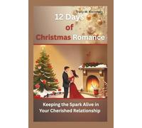 12 Days of Christmas Romance: Keeping the Spark Alive in Your Cherished Relationship