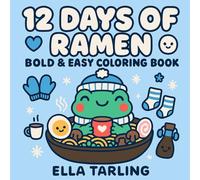 12 Days of Ramen - Winter Edition: Bold & Easy Coloring Book: 40 Cozy & Simple Winter-Themed Designs for Kids & Adults | Cute Kawaii Food Coloring Pages for Relaxation & Fun