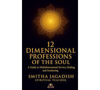 12 - Dimensional Professions of the Soul: A Guide to Multidimensional Service, Healing and Awakening (Sacred Pathways for the New Earth -Golden Age Teachings)