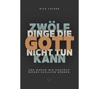 12 Dinge, die Gott nicht tun kann: Und warum wir deshalb besser schlafen können